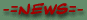 -= NEWS =-
